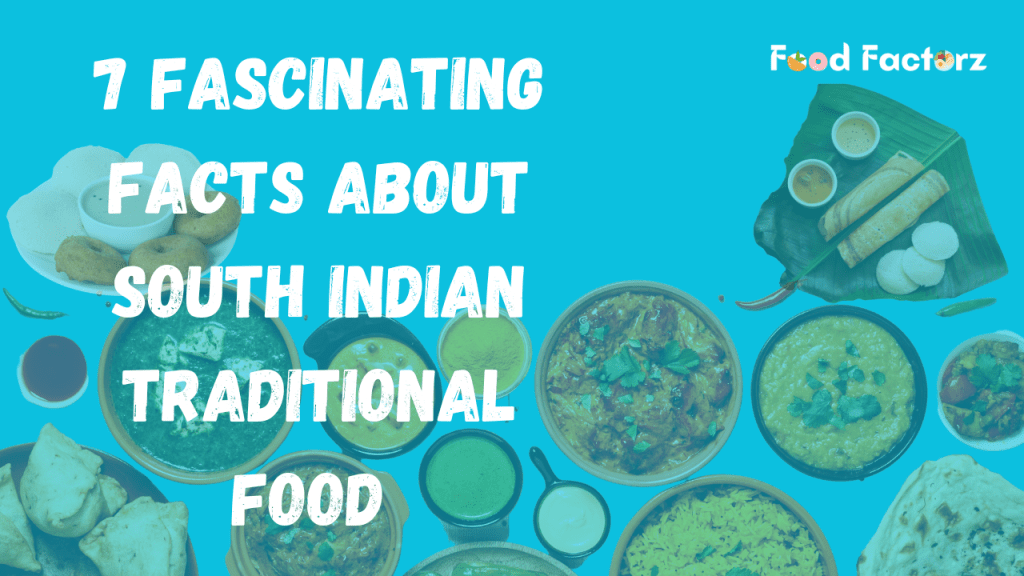 7 Fascinating Facts About South Indian Traditional Food in 2023